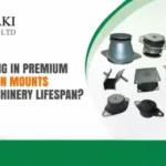 How Investing in Premium Anti Vibration Mounts Extends Machinery Lifespan